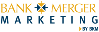 Bank Merger Marketing by BKM | Experts in M&A Marketing and Communications